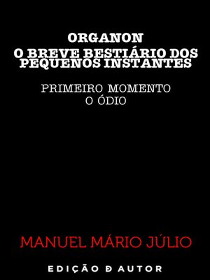 cover image of ORGANON--O BREVE BESTIÁRIO DOS PEQUENOS INSTANTES